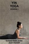 Yin yoga session 1. An Easy to Follow Guided Yoga Class cover image