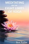 Meditating on the eight limbs of yoga : Guided Meditation Class cover image