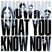 Knowing what you know now cover image