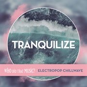 Tranquilize : Electropop Chillwave cover image