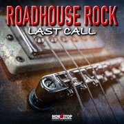 Roadhouse Rock : Last Call cover image