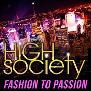 High Society : Fashion to Passion cover image
