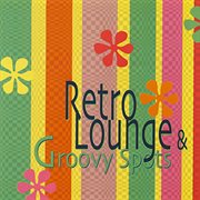 Retro Lounge & Groovy Spots cover image