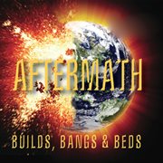 Aftermath : Builds, Bangs & Beds cover image