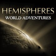Hemispheres : Epic World Adventures cover image