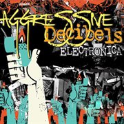 Aggressive Decibels : Electronica cover image