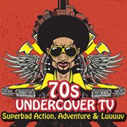 70s undercover TV : superbad action, adventure & luuuuv cover image