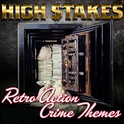 High Stakes : Retro Action Crime Themes cover image