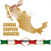 Mexico : Cumbia, Grupero & Mariachi cover image