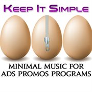 Keep It Simple : Minimal Music for Ads Promos Programs cover image