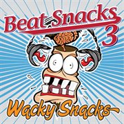 Beat Snacks 3 : Whacky Snacks cover image