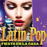 Latin Pop : Party en la Casa cover image