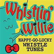 Whistlin' Willie : Happy Go Lucky Whistle Tunes cover image
