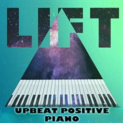 Lift : Upbeat Positive Piano cover image