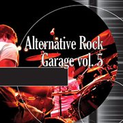 Alternative Rock Garage, Vol. 5 cover image