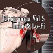 Electronica, Vol. 5 : Indie & Lo-Fi cover image