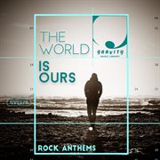 The World : Is Ours Rock Anthems cover image
