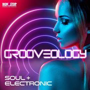 Groovology : Soul + Electronic cover image
