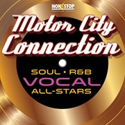 Motor City Connection : Soul R&B Vocal All-Stars cover image