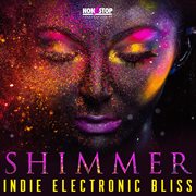 Shimmer : Indie Electronic Bliss cover image