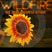 Wildfire : Indie Singer Songwriter Anthems cover image