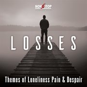 Losses : Themes of Loneliness Pain & Despair cover image