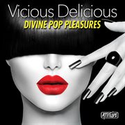 Vicious Delicious : Divine Pop Pleasures cover image