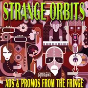 Strange Orbits : Ads & Promos from the Fringe cover image