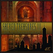 Sacred Treasures III : Choral Masterworks from Russia and Beyond cover image