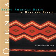 Orenda : Native American music to heal the spirit cover image