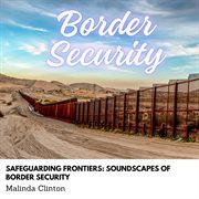 Safeguarding Frontiers : Soundscapes of Border Security cover image