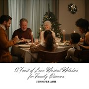 A Feast of Love : Musical Melodies for Family Dinners cover image