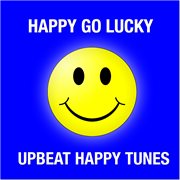 Happy Go Lucky : Upbeat Happy Tunes cover image