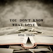 You Don't Know What Love Is cover image