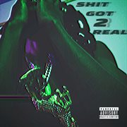 Shit Got 2 Real cover image