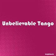 Unbelievable tango cover image