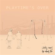 Playtime's over cover image