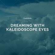 Dreaming with kaleidoscope eyes cover image