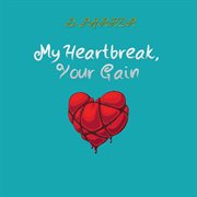 My heartbreak, your gain cover image