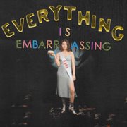 Everything is embarrassing cover image