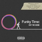 Funky time: exit the scene : Exit The Scene cover image