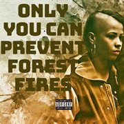 Only you can prevent forest fires cover image
