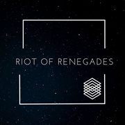 Riot of renegades cover image