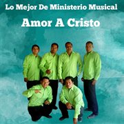 Lo mejor de ministerio musical amor a cristo cover image