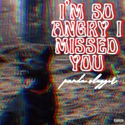 I'm so angry i missed you cover image