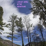 I spent april in the mountains cover image