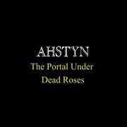 The portal under dead roses cover image