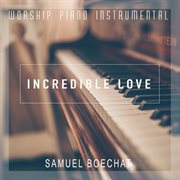 Incredible love (worship piano instrumental) cover image