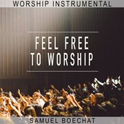 Feel free to worship (worship instrumental) cover image