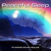 Peaceful sleep solfeggio frequencies : solfeggio frequencies cover image